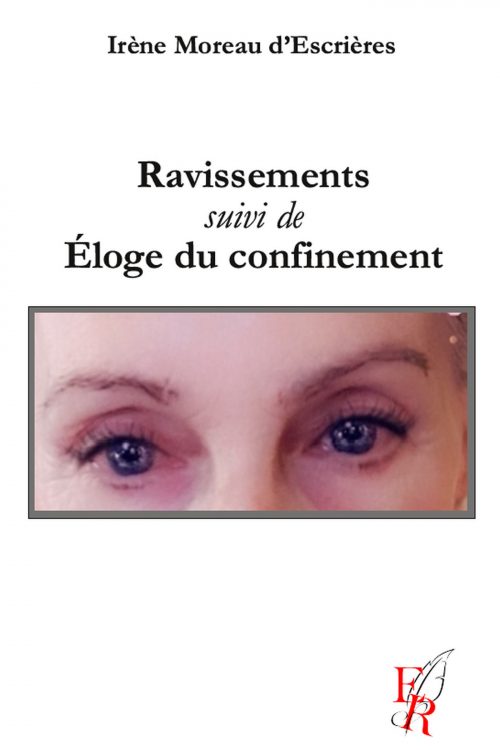 Ravissements suivi de Éloge du confinement, écrit par Irène Moreau d'Escrières
