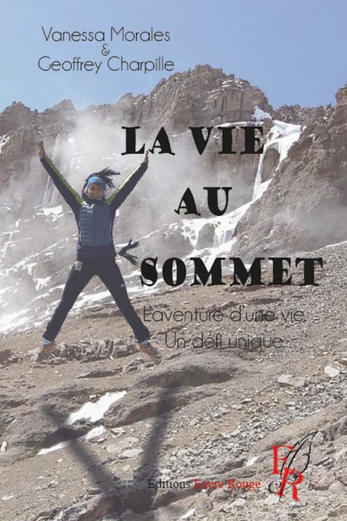 La vie au sommet, l'aventure d'une vie, un défi unique... écrit par Vanessa MORALES et Geoffrey CHARPILLE
