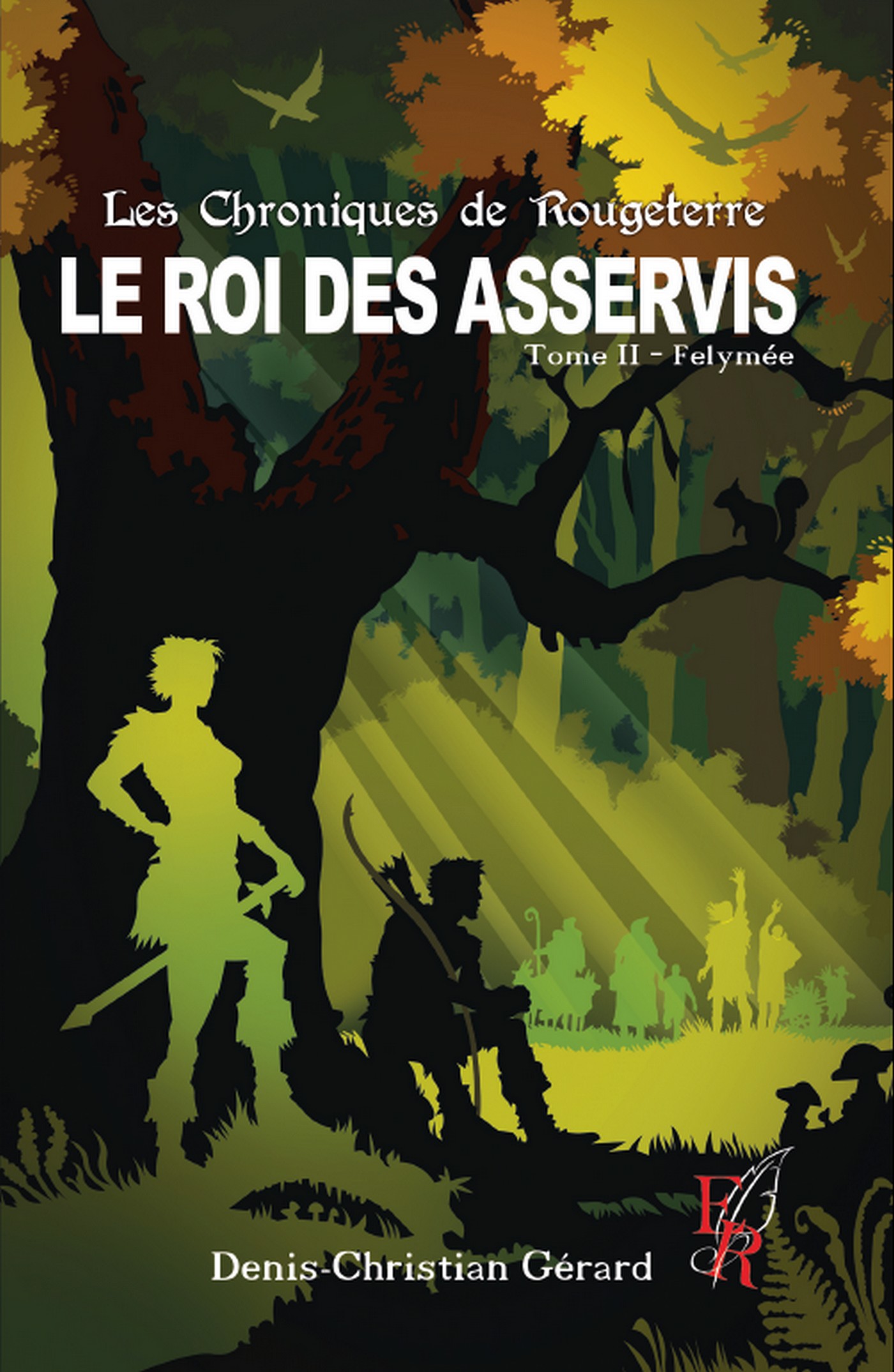 Les Chroniques de Rougeterre, Le Roi des Asservis T2, Felymée, écrit par Denis Christian GERARD