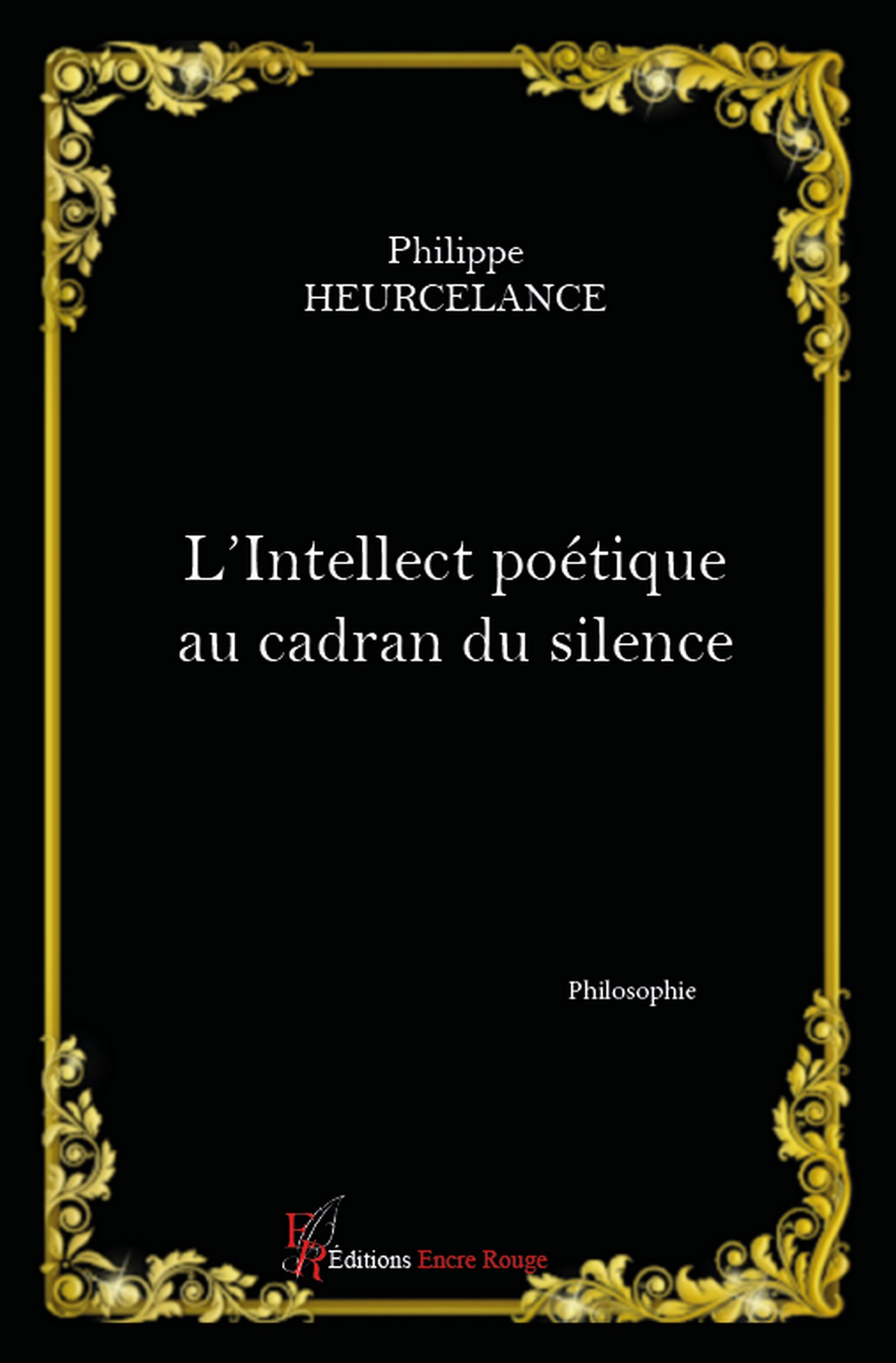 L’intellect poétique au cadran du silence écrit par Philippe Heurcelance