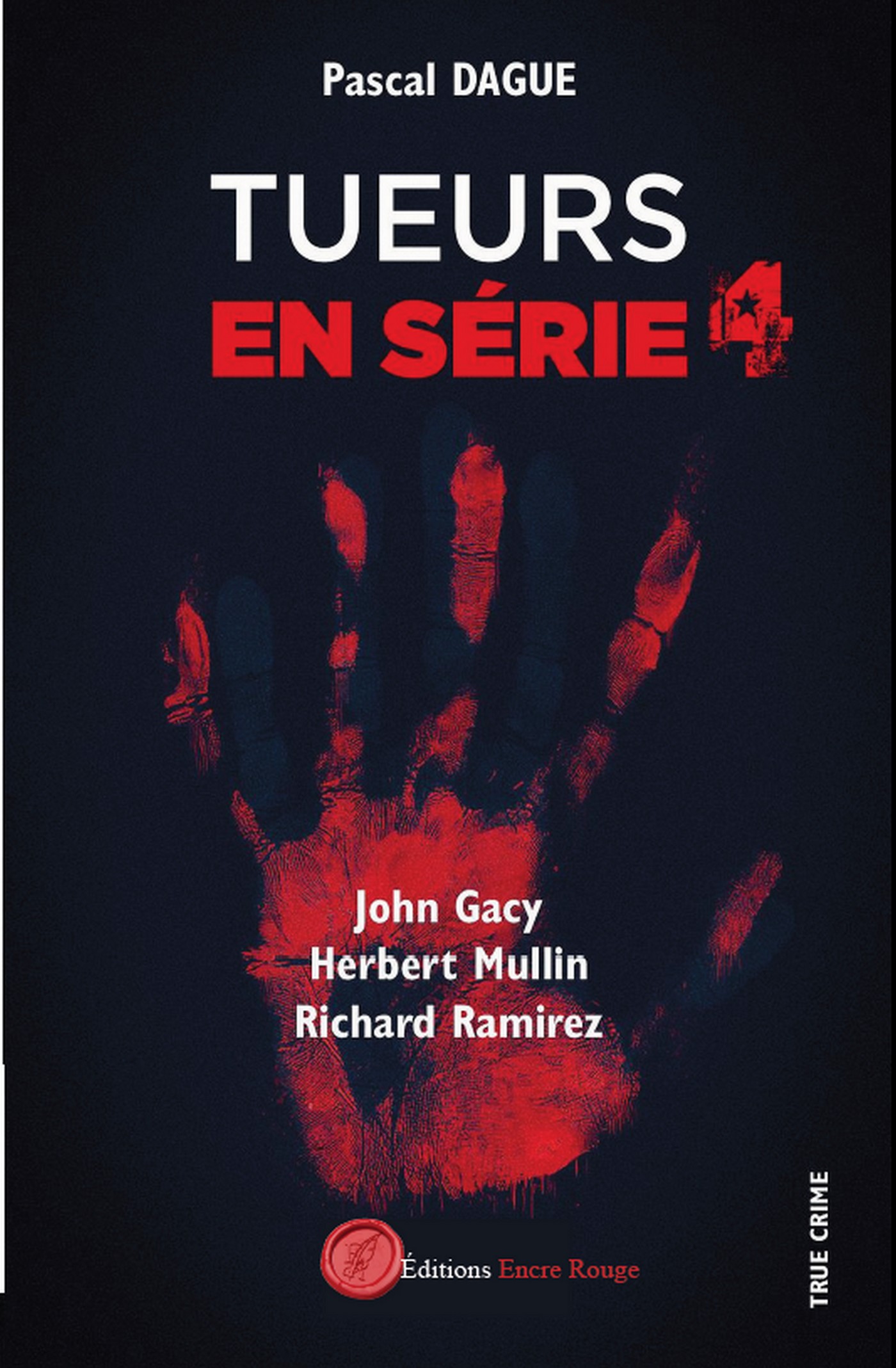 TUEURS EN SÉRIE 4 : JOHN GACY HERBERT MULLIN RICHARD RAMIREZ, écrit par Pascal DAGUE