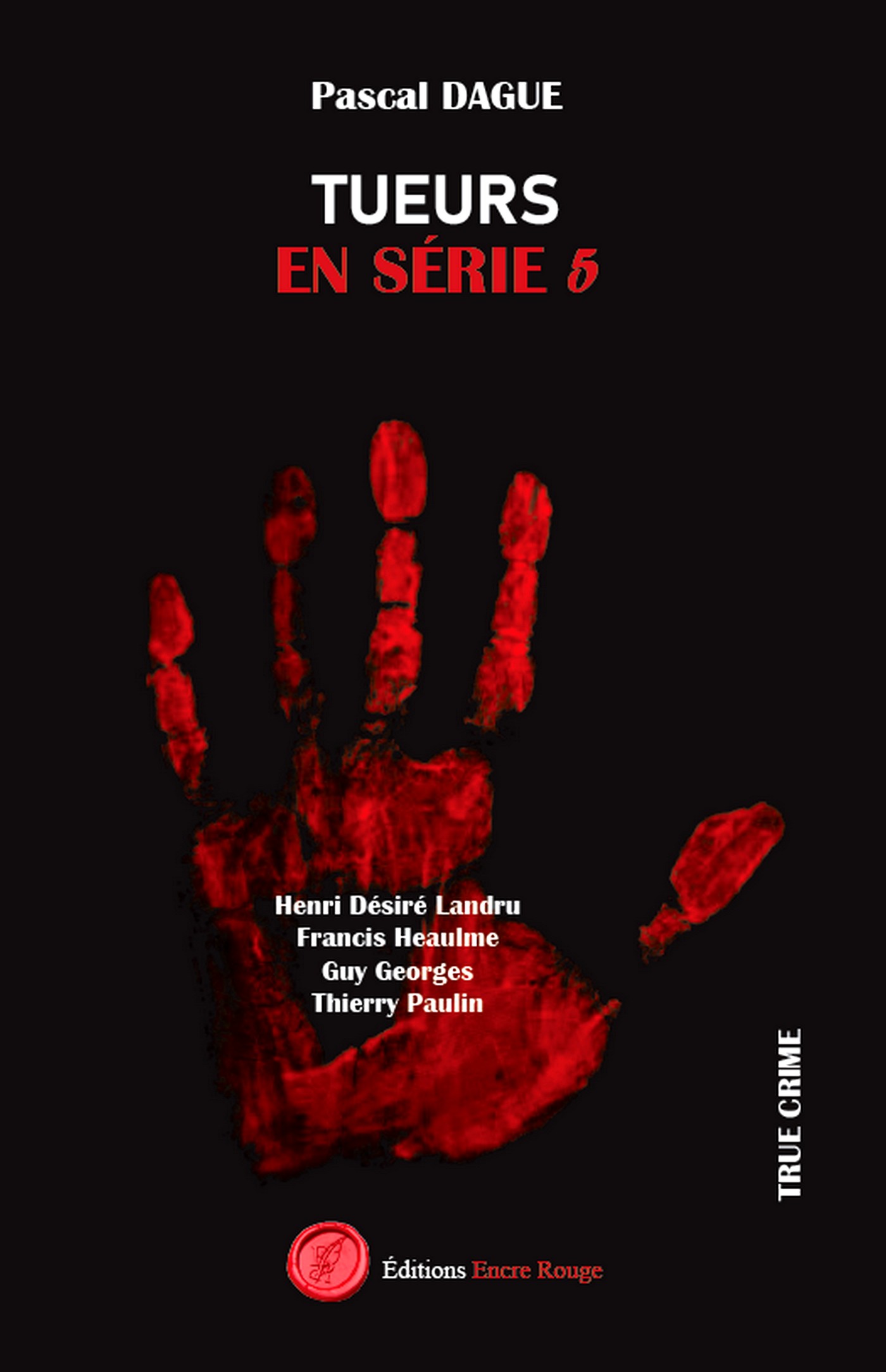 Tueurs en série tome 5 : Henri Désiré Landru, Francis Heaulme, Guy Georges Thierry Paulin, écrit par Pascal Dague