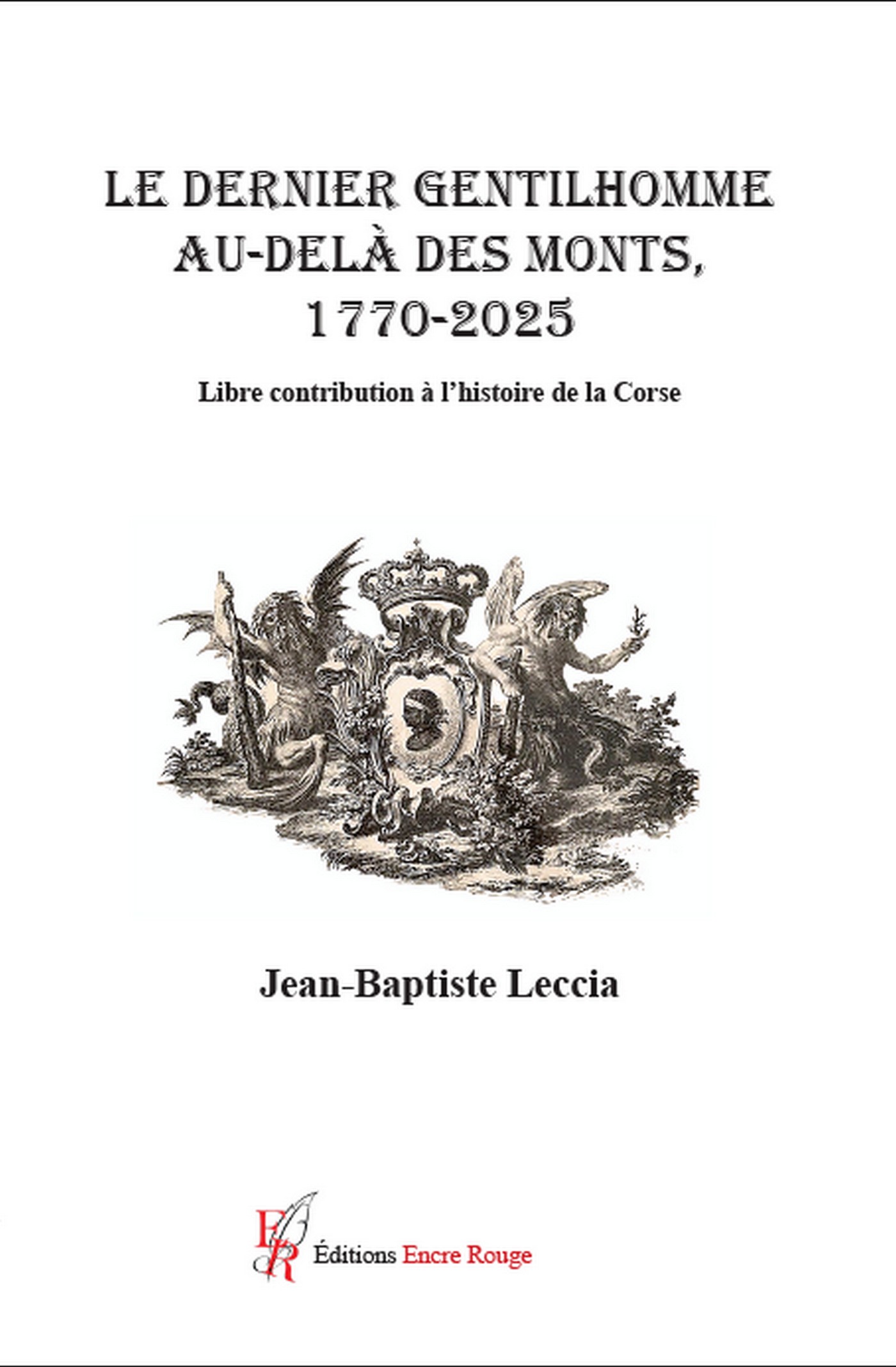 LE DERNIER GENTILHOMME AU-DELA DES MONTS 1720-2025 - Libre contribution à l’histoire de la Corse, écrit par Jean-Baptiste LECCIA