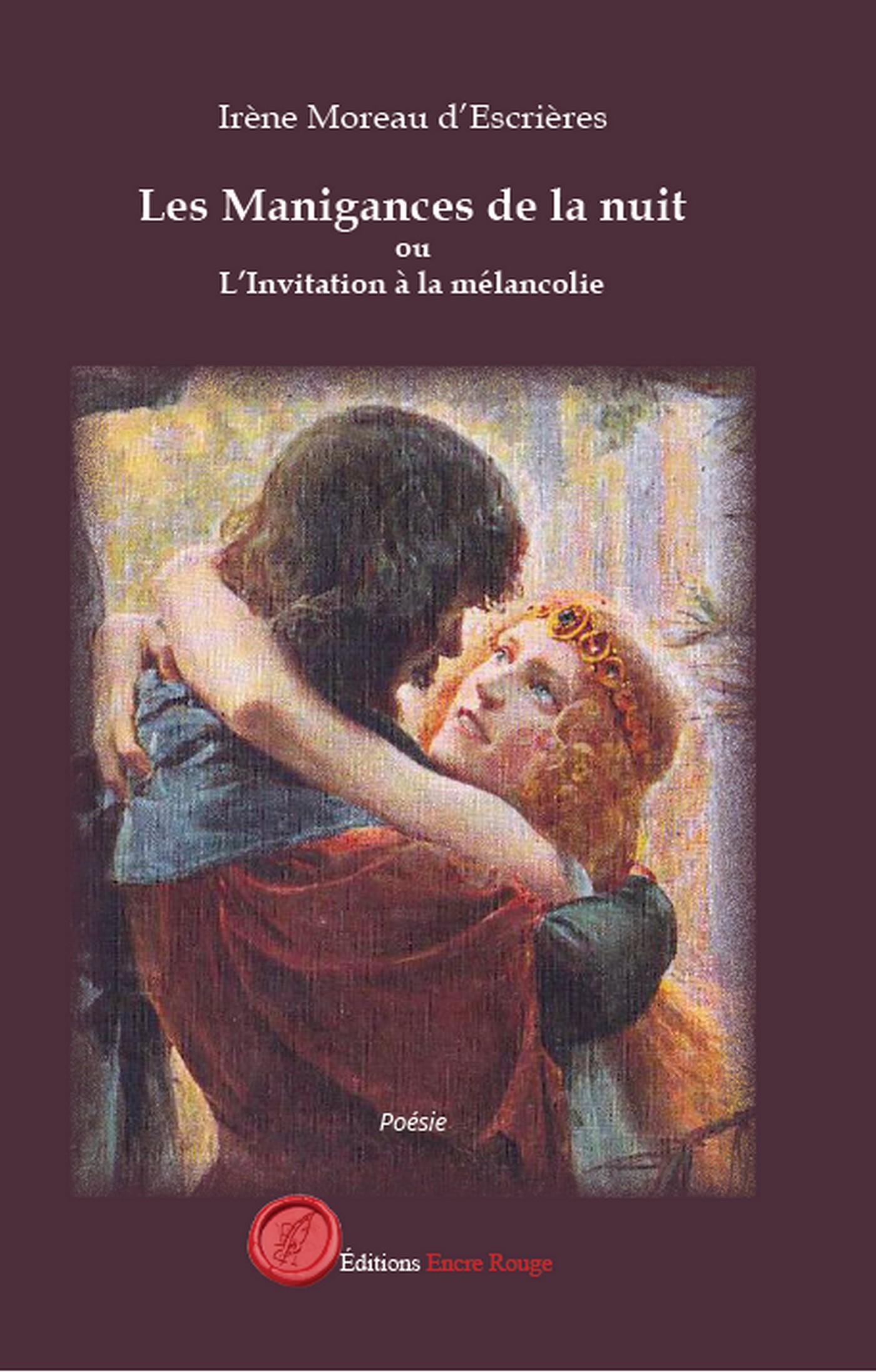 Les Manigances de la nuit ou L’Invitation à la mélancolie suivi de Aux vagues des mers sans rivages, écrit par Irène Moreau d'Escrières