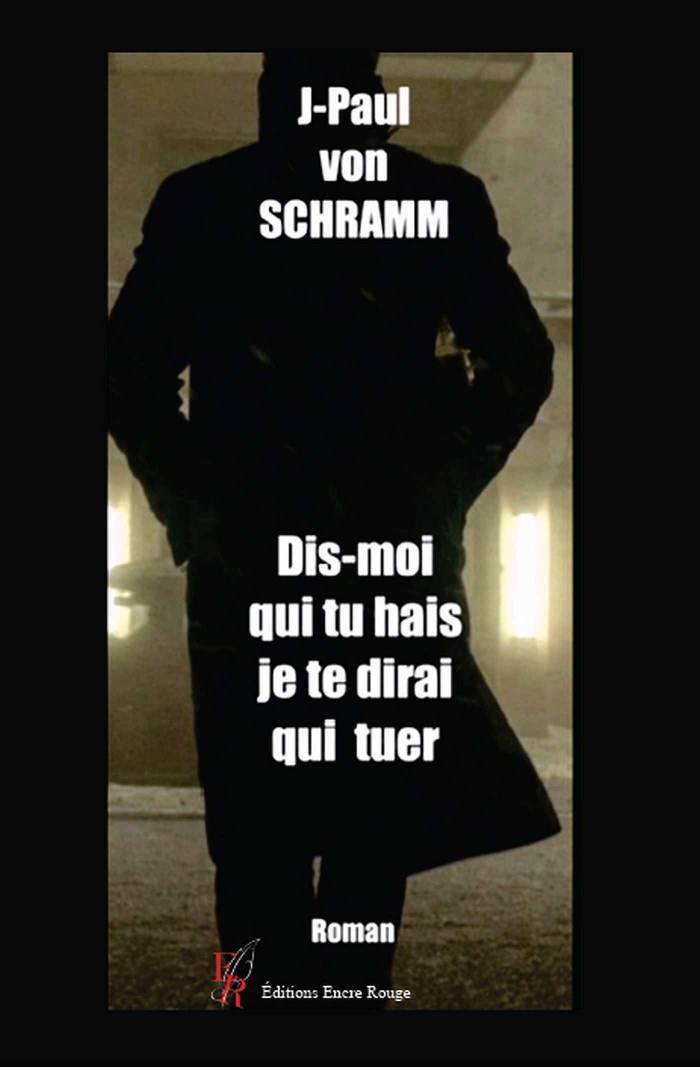 Dis moi qui tu hais, je te dirai qui tuer - écrit par J-Paul von Schramm