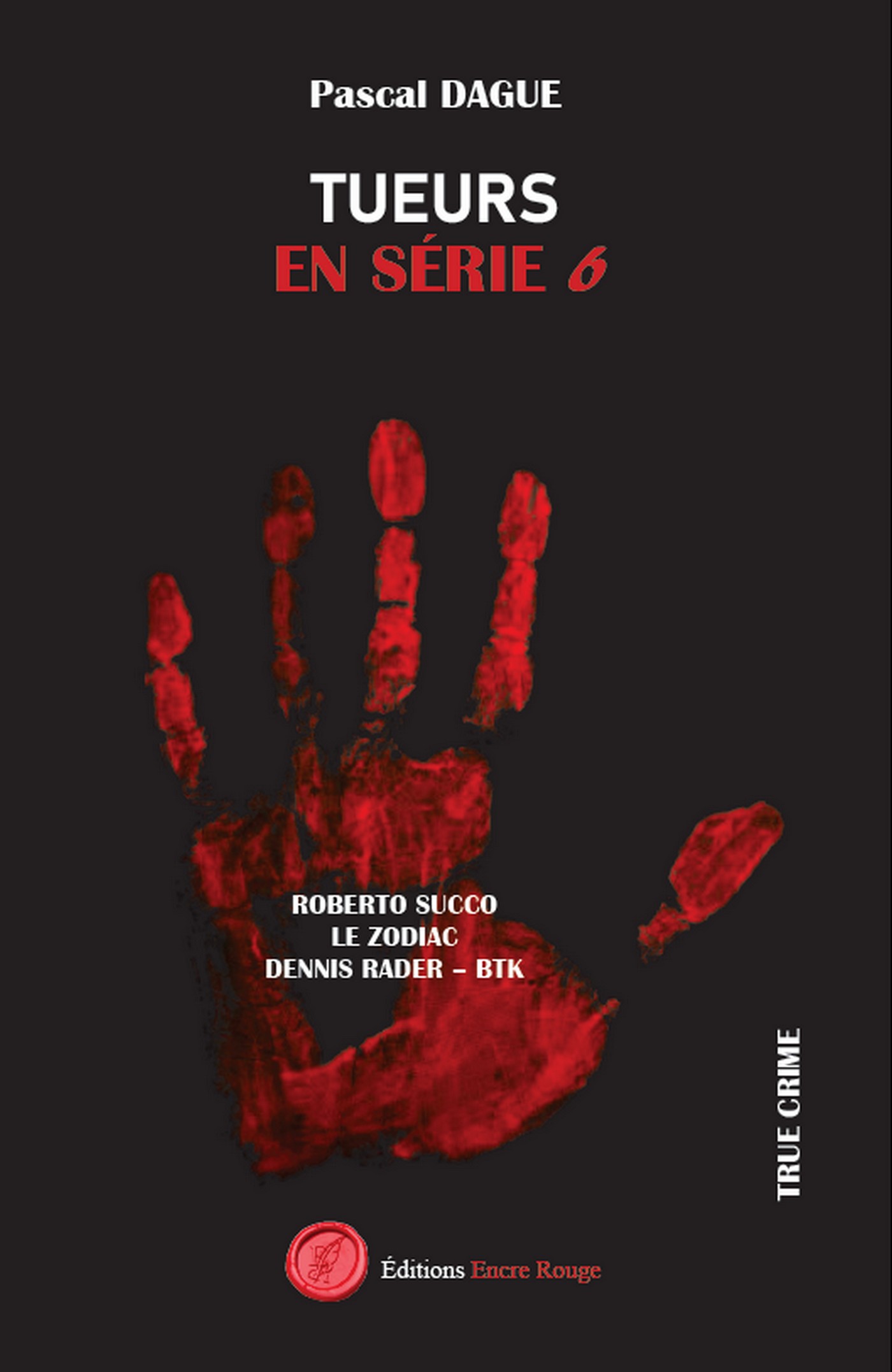 TUEURS EN SÉRIE 6 : ROBERTO SUCCO LE ZODIAC DENNIS RADER – BTK , écrit par Pascal Dague