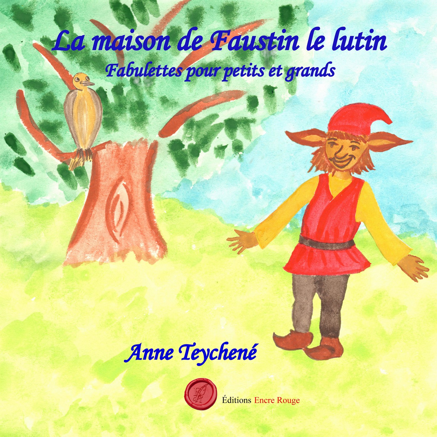 La maison de Faustin le lutin, fabulettes pour petits et grands, écrit et illustré par Anne Teychené