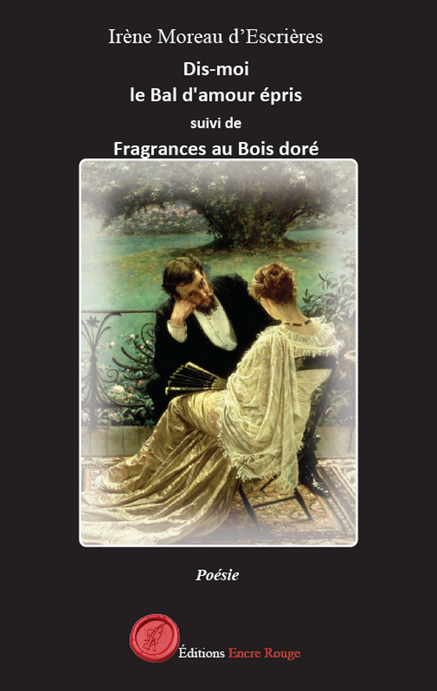Dis-moi le Bal d’amour épris  suivi de  Fragrances au Bois doré, écrit par Irène Moreau d'Escrières